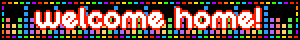 a blinkie with rainbow dots in the background and rainbow text that says welcome home!